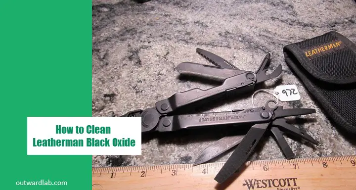 How to Clean Leatherman Black Oxide